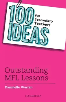 100 Ideas for Secondary Teachers: Outstanding MFL Lessons, Paperback/Dannielle Warren