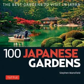 100 Japanese Gardens: The Best Gardens to Visit in Japan, Paperback/Stephen Mansfield