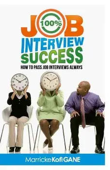 100% Job Interview Success: [how to Always Succeed at Job Interviews (Techniques, DOS & Don'ts, Interview Questions, How Interviewers Think)], Paperback/Marricke Kofi Gane