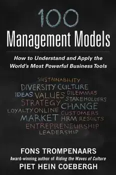 100+ Management Models: How to Understand and Apply the World's Most Powerful Business Tools, Hardcover/Fons Trompenaars