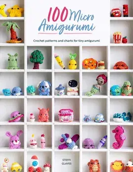 100 Micro Amigurumi. Crochet Patterns and Charts for Tiny Amigurumi, Paperback/Steffi (Author) Glaves