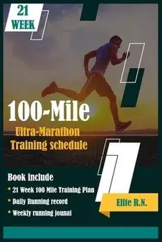 100-Mile Ultra-Marathon Training schedule: The ideal for complete 21 week Training plan for an 100 Mile or 160 Km Ultra marathon with daily running re, Paperback/Elite R. N.