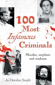 100 Most Infamous Criminals. Murder, mayhem and madness, Paperback/Jo Durden Smith