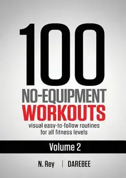 100 No-Equipment Workouts Vol. 2: Easy to Follow Home Workout Routines with Visual Guides for All Fitness Levels, Paperback/Neila Rey