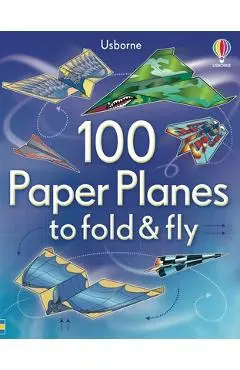 100 Paper Planes to Fold and Fly - Sam Baer