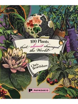 100 Plants That (Almost) Changed The World. Revised ed, Hardback/Chris Beardshaw