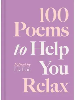 100 Poems to Help You Relax, Hardback/Liz Ison