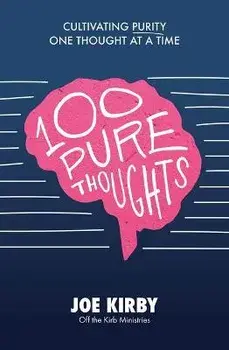 100 Pure Thoughts: Cultivating Purity One Thought at a Time, Paperback/Joe Kirby