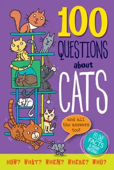 100 Questions about Cats: Feline Facts and Meowy Material!, Hardcover/Simon Abbott