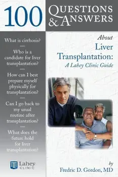 100 Questions & Answers about Liver Transplantation: A Lahey Clinic Guide, Paperback/Fredric D. Gordon