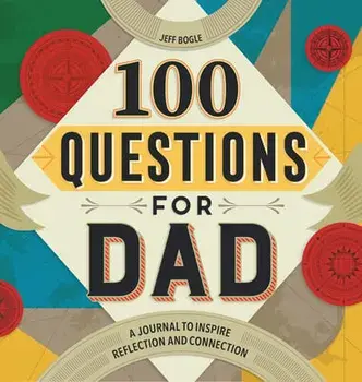 100 Questions for Dad: A Journal to Inspire Reflection and Connection, Hardcover/Jeff Bogle