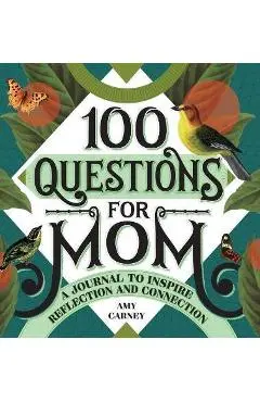 100 Questions for Mom: A Journal to Inspire Reflection and Connection - Amy Carney