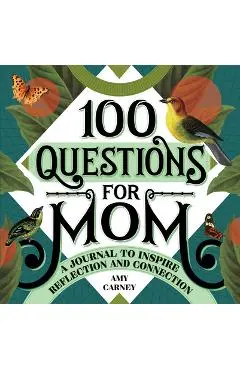 100 Questions for Mom: A Journal to Inspire Reflection and Connection - Amy Carney