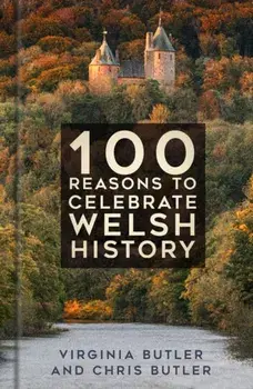 100 Reasons to Celebrate Welsh History, Hardback/Chris Butler
