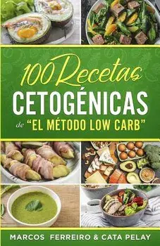 100 Recetas Cetogénicas de " El Método Low Carb": Recetas Fáciles para Perder Peso y Ganar Salud/Cata Pelay