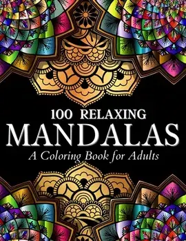 100 Relaxing Mandalas Designs Coloring Book: 100 Mandala Coloring Pages. Amazing Stress Relieving Designs For Grown Ups And Teenagers To Color, Relax/Art Books