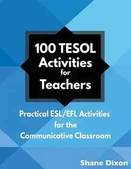 100 Tesol Activities: Practical ESL/Efl Activities for the Communicative Classroom, Paperback/Shane Dixon
