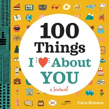 100 Things I Love about You: A Journal, Paperback/Cara Kovacs