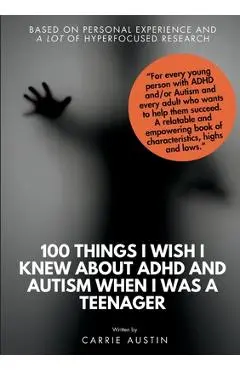 100 Things I wish I knew about ADHD and Autism when I was a teenager - Carrie Austin