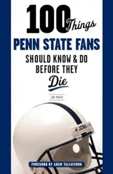 100 Things Penn State Fans Should Know & Do Before They Die, Paperback/Lou Prato