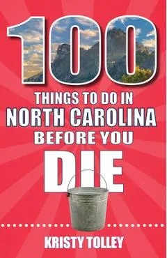 100 Things to Do in North Carolina Before You Die - Kristy Tolley