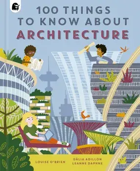 100 Things to Know About Architecture, Hardback/Louise OBrien