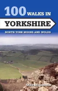 100 Walks in Yorkshire. North York Moors and Wolds, Paperback/Gary Richardson