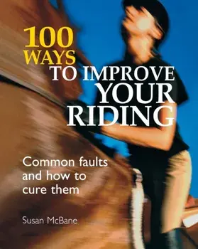 100 Ways to Improve Your Riding. Common Faults and How to Cure Them, Paperback/Susan McBane
