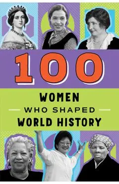 100 Women Who Shaped World History - Gail Meyer Rolka