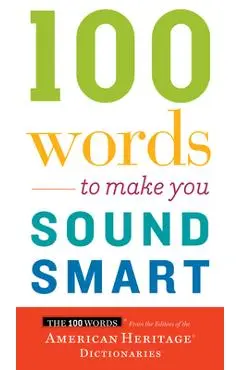 100 Words to Make You Sound Smart - Editors Of The American Heritage Di