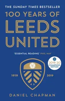 100 Years of Leeds United. 1919-2019, Paperback/Daniel Chapman