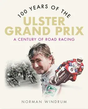 100 Years of the Ulster Grand Prix. A Century of Road Racing, Paperback/Norman Windrum