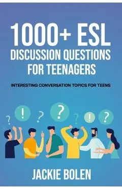 1000+ ESL Discussion Questions for Teenagers: Interesting Conversation Topics for Teens - Jackie Bolen