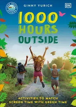 1000 Hours Outside: Activities to Match Screen Time with Green Time, Paperback/Ginny Yurich