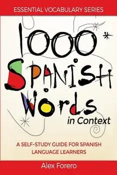 1000 Spanish Words in Context: A Self-Study Guide for Spanish Language Learners/MR Alex Forero