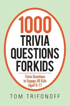 1000 Trivia Questions for Kids: Trivia Questions to Engage All Kids Aged 9-17, Paperback/Tom Trifonoff