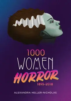 1000 Women In Horror, 1895-2018, Paperback/Alexandra Heller-Nicholas