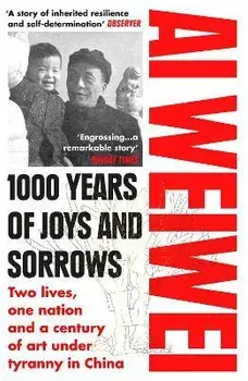 1000 Years of Joys and Sorrows. Two lives, one nation and a century of art under tyranny in China, Paperback/Ai Weiwei