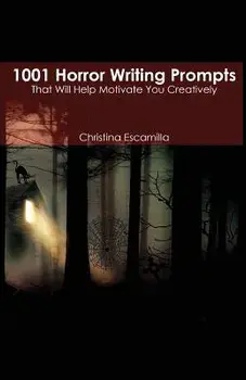 1001 Horror Writing Prompts: That Will Help Motivate You Creatively, Paperback/Christina Escamilla