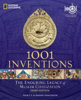 1001 Inventions: The Enduring Legacy of Muslim Civilization, Paperback/Salim T. S. Al-Hassani
