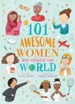 101 Awesome Women Who Changed Our World, Paperback/Julia Adams