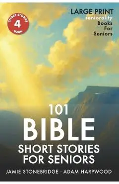 101 Bible Short Stories For Seniors: Large Print easy to read book for Seniors with Dementia, Alzheimer's or memory issues - Jamie Stonebridge