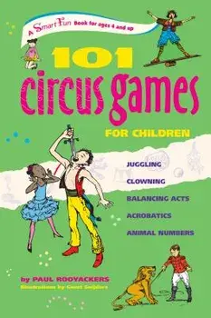 101 Circus Games for Children: Juggling Clowning Balancing Acts Acrobatics Animal Numbers, Paperback/Paul Rooyackers