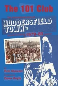 101 Club. The inspirational story of Huddersfield Town's record-breaking 1979-80 season, Paperback/Rob Stewart