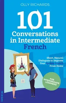 101 Conversations in Intermediate French, Paperback/Olly Richards