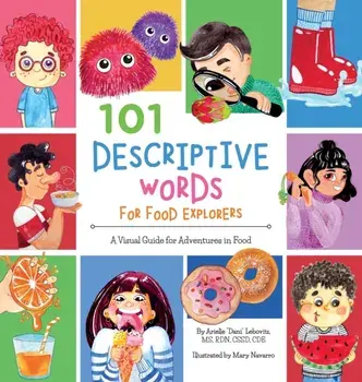 101 Descriptive Words for Food Explorers: A Visual Guide for Adventures in Food, Hardcover/Arielle Dani Lebovitz