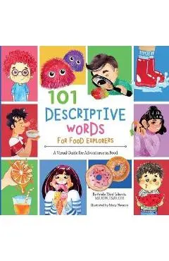 101 Descriptive Words for Food Explorers: A Visual Guide for Adventures in Food - Arielle Dani Lebovitz
