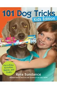 101 Dog Tricks, Kids Edition: Fun and Easy Activities, Games, and Crafts - Kyra Sundance