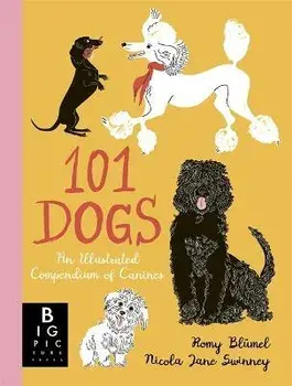 101 Dogs. An Illustrated Compendium of Canines, Hardback/Nicola Jane Swinney