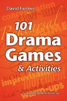 101 Drama Games and Activities: Theatre Games for Children and Adults, Including Warm-Ups, Improvisation, Mime and Movement, Paperback (2nd Ed.)/David Farmer